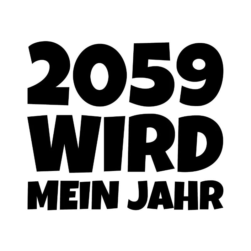 2059 wird mein Jahr spruch witzig