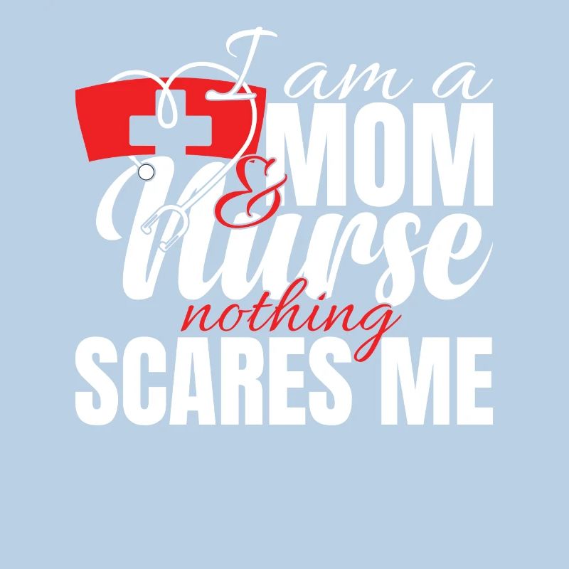 Ich bin eine Mutter und eine Krankenschwester Nichts macht mir Angst