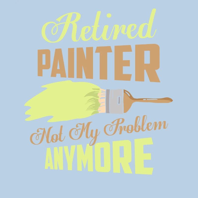 Retired Painter Not My Problem Anymore Profession