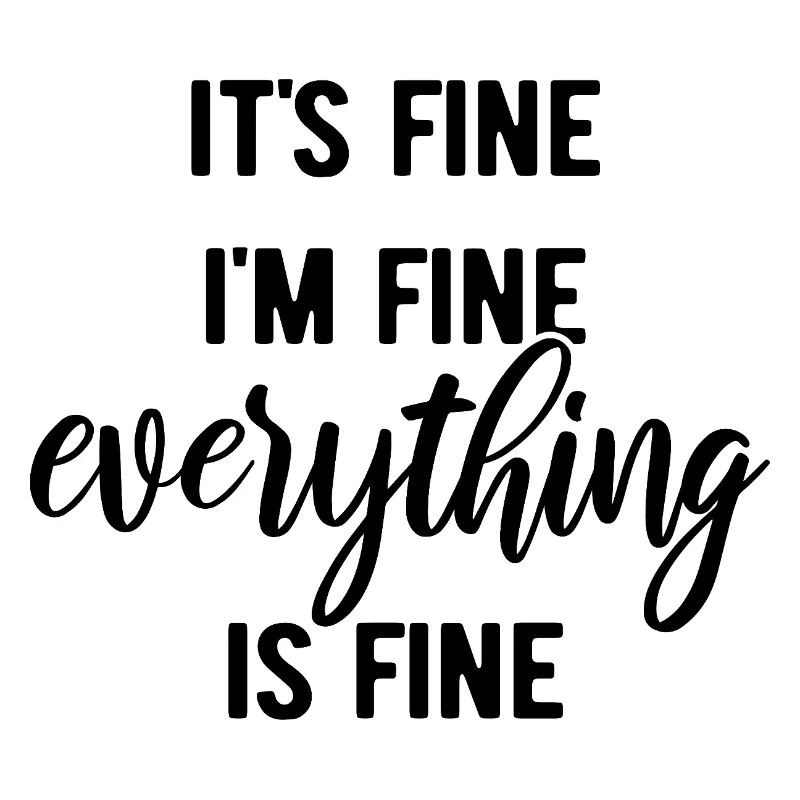 It's fine, I'm fine, everything is fine - Spruch