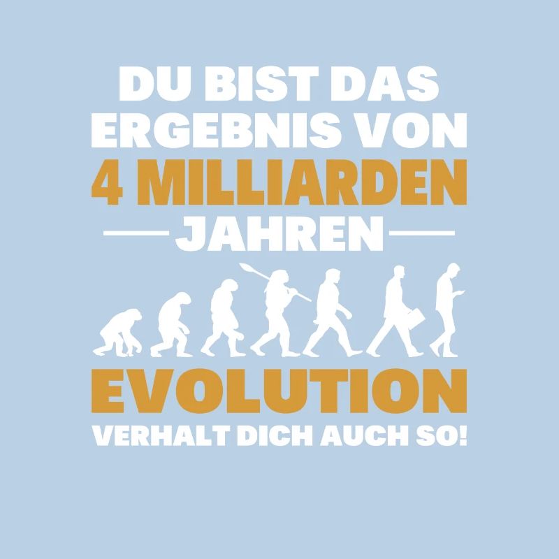 Du bist das Result der Evolution