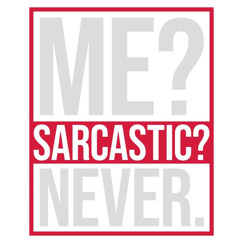 me sarcastic never Zitat