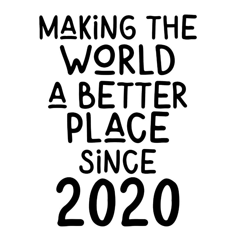 Making the World a better place since 2020