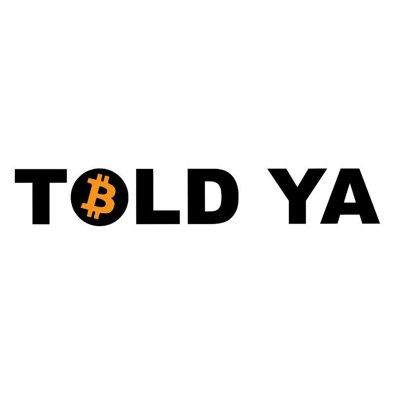 Told Ya Bitcoin Cryptocurrency