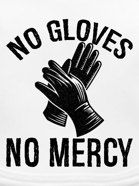 no gloves no mercy
