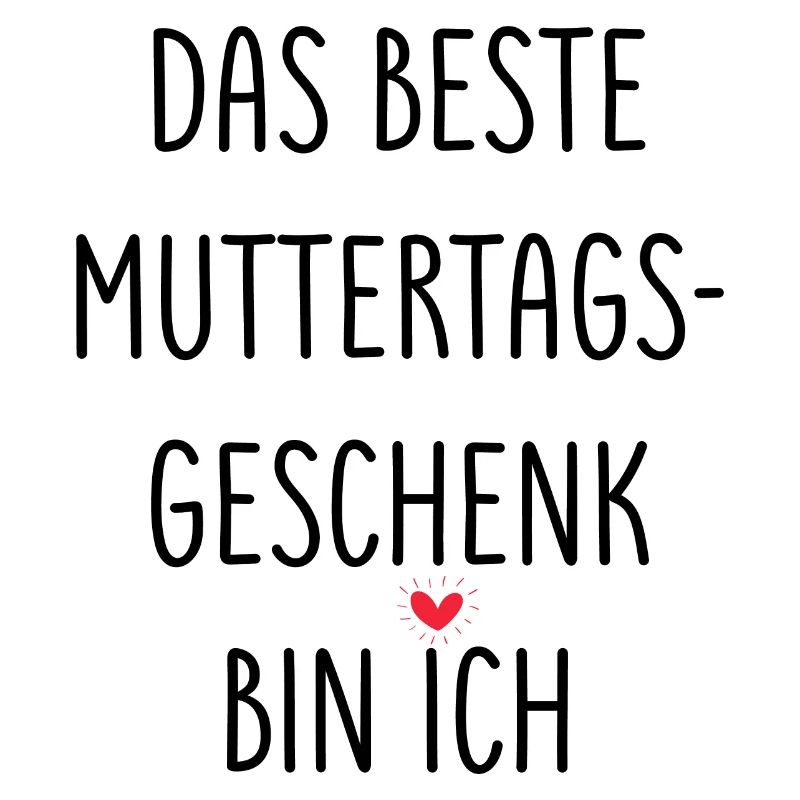 Muttertag Spruch Das Beste Muttertagsgeschenk Bin