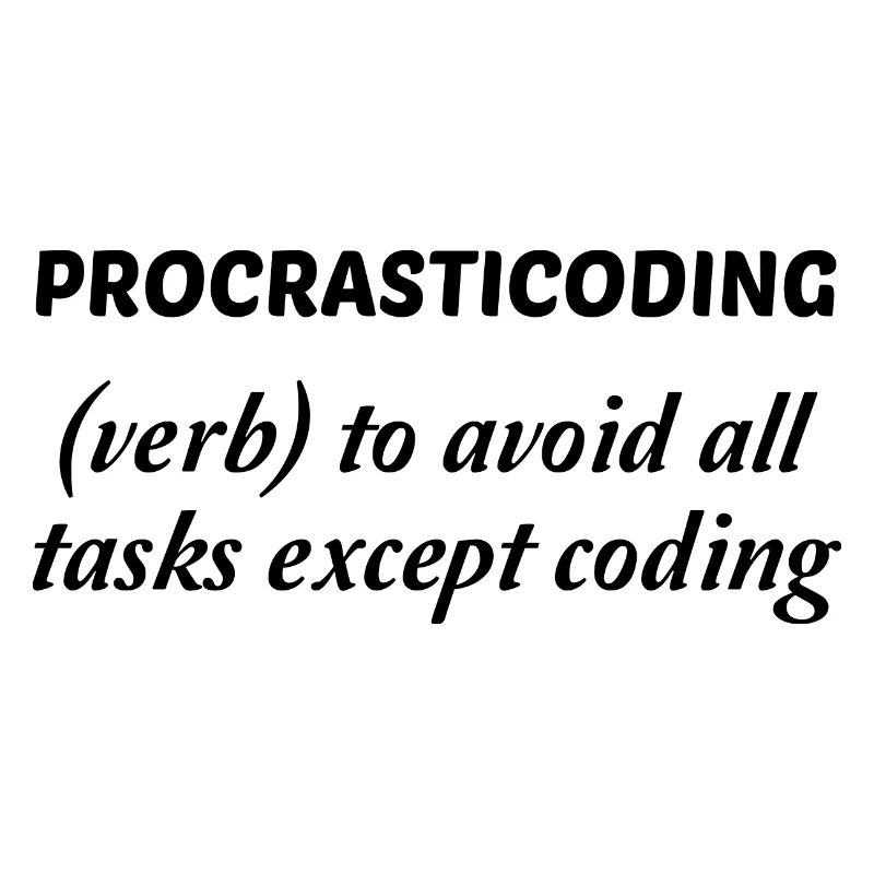 Procrasticoding Verb To Avoid All Tasks Coding Dev