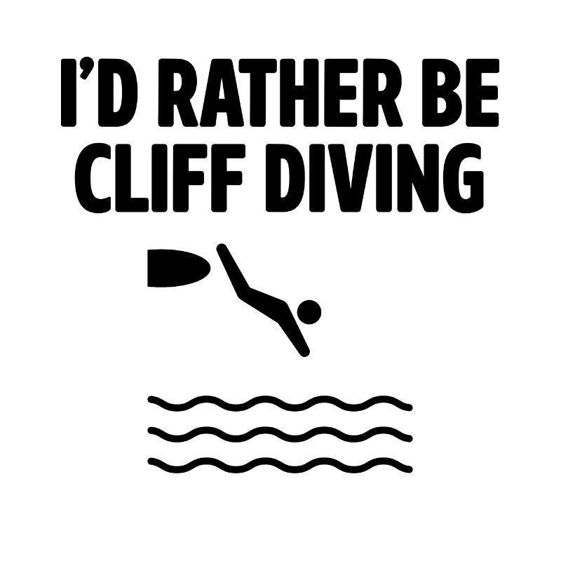 I'd Rather Be Cliff Diving Cliff Diver Base Jumpin