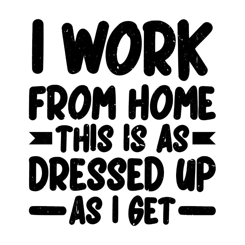 I Work From Home, This Is As Dressed Up As I Get 2