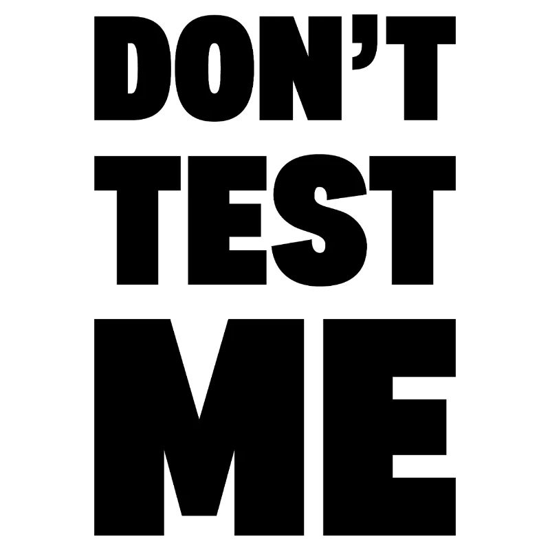 DON’T TEST ME | Funny Bold Sarcastic Typography -K
