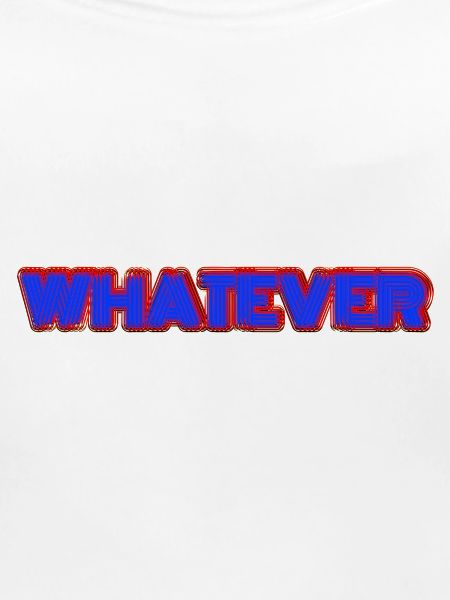 Whatever