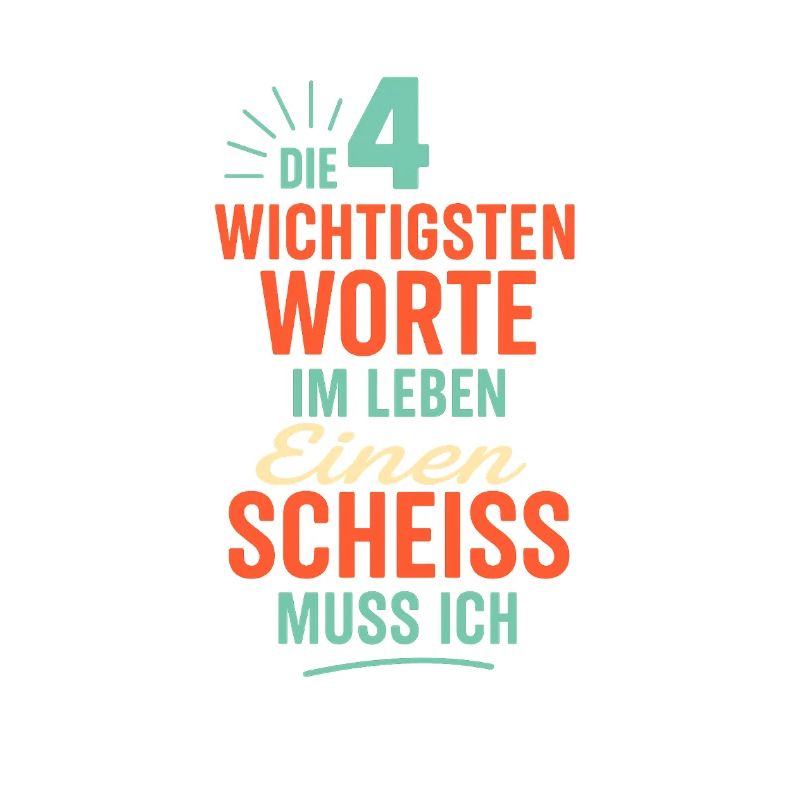 Die 4 wichtigsten Worte im leben Einen Scheiss