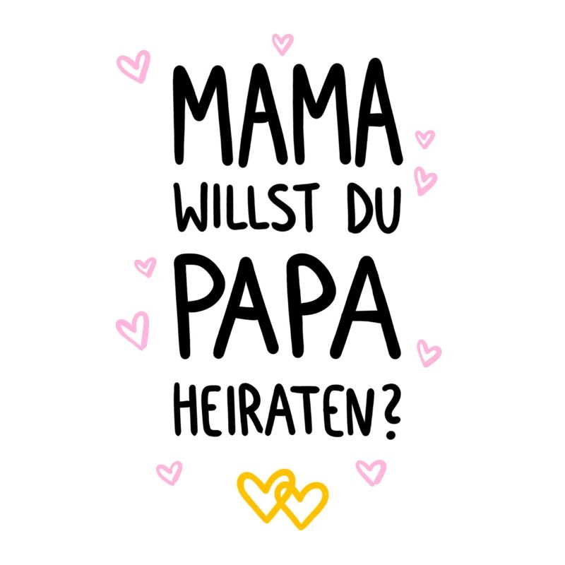 Mama willst du Papa heiraten?