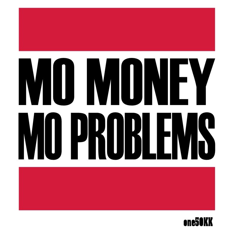 MORE MONEY MORE PROBLEMS