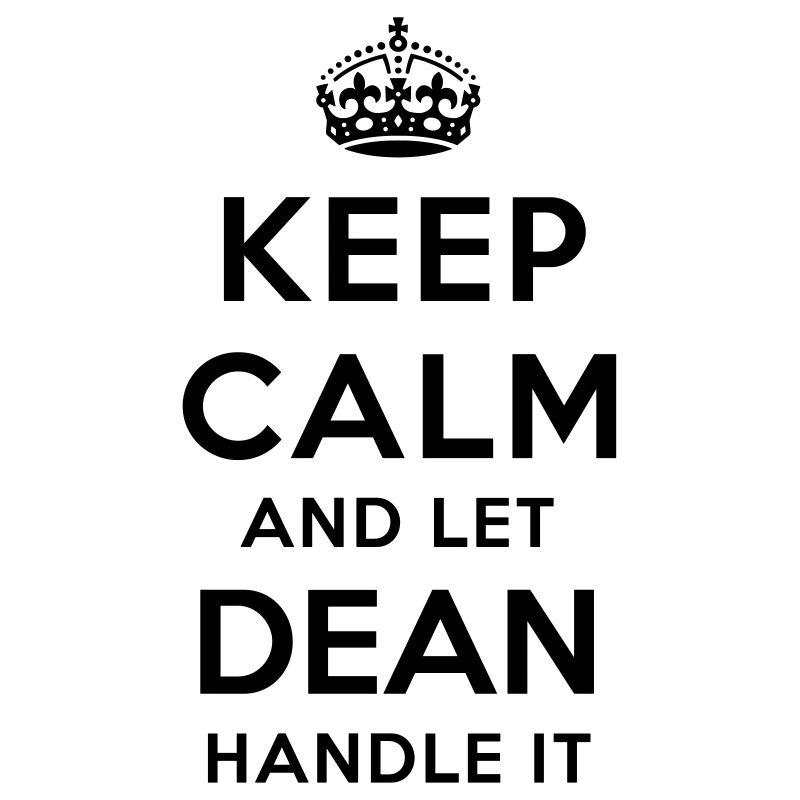keep calm and let dean handle it