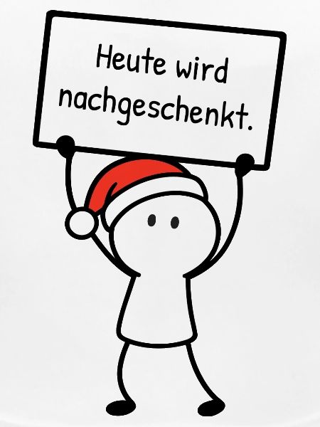 Heute wird nachgeschenkt. | Weihnachtshumor