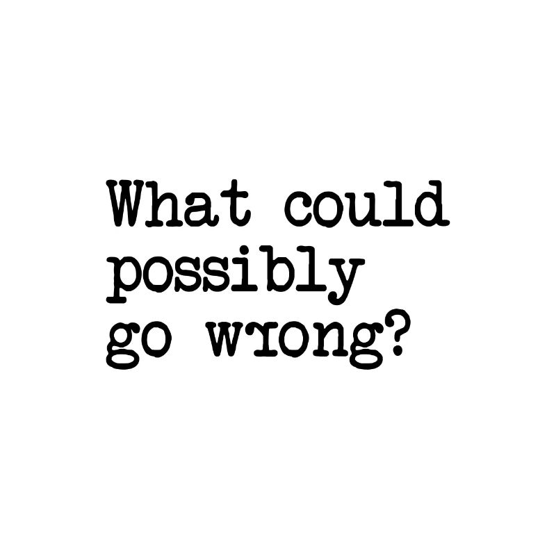 What Could Possibly Go Wrong? Murphy's Law