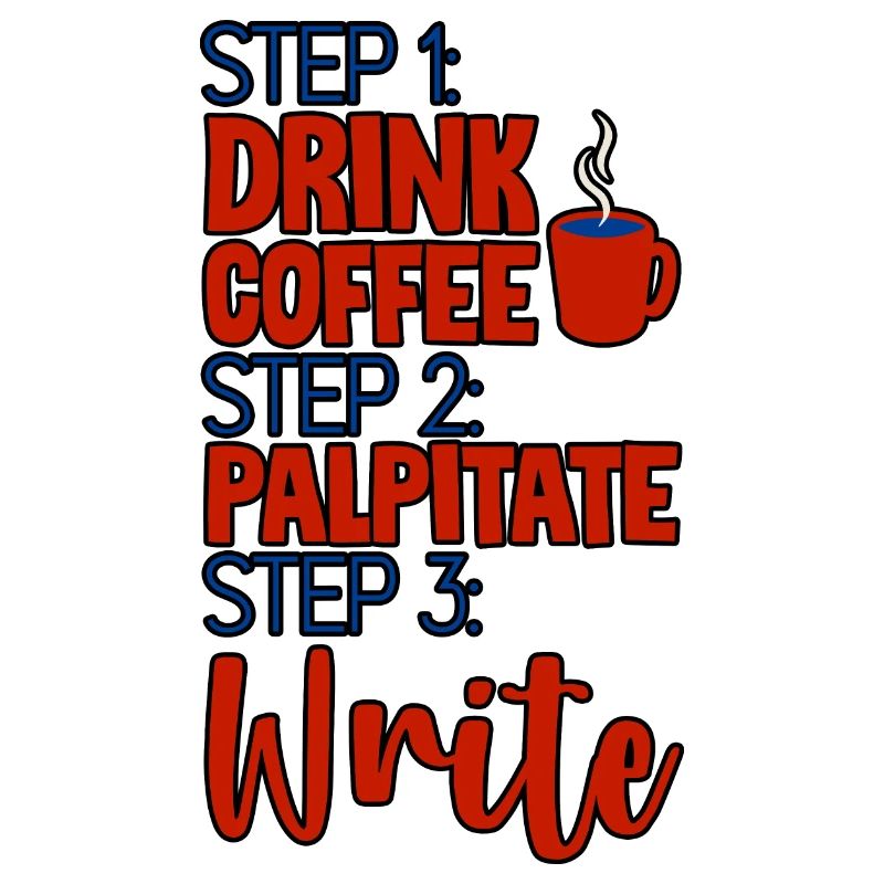 Step 1 Drink Coffee Step 2 Palpitate Step 3 Write4