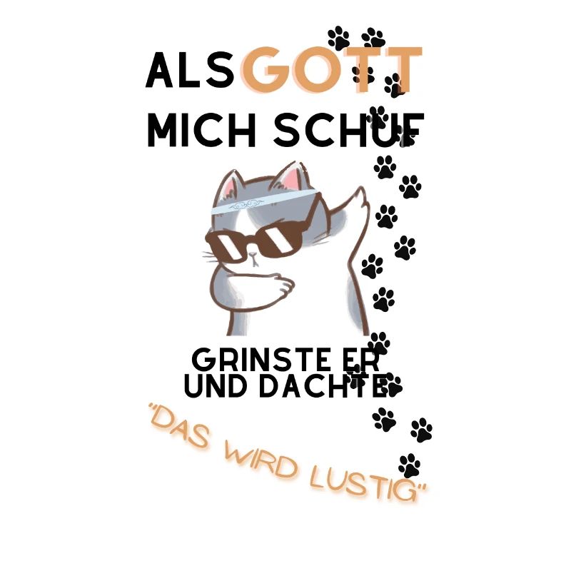 Als Gott mich schuf grinste er mit einer Katze