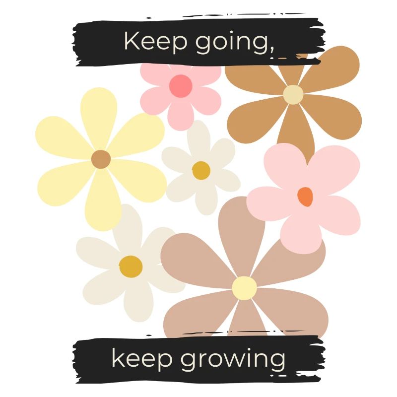 Keep going, keep growing