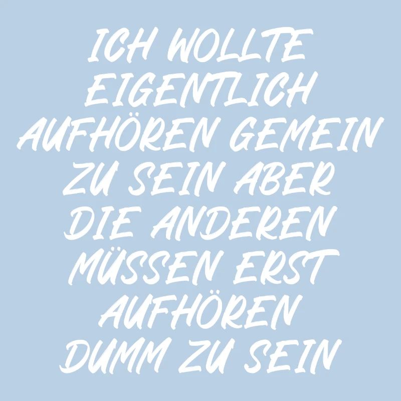 Ich wollte eigentlich aufhören gemein zu sein