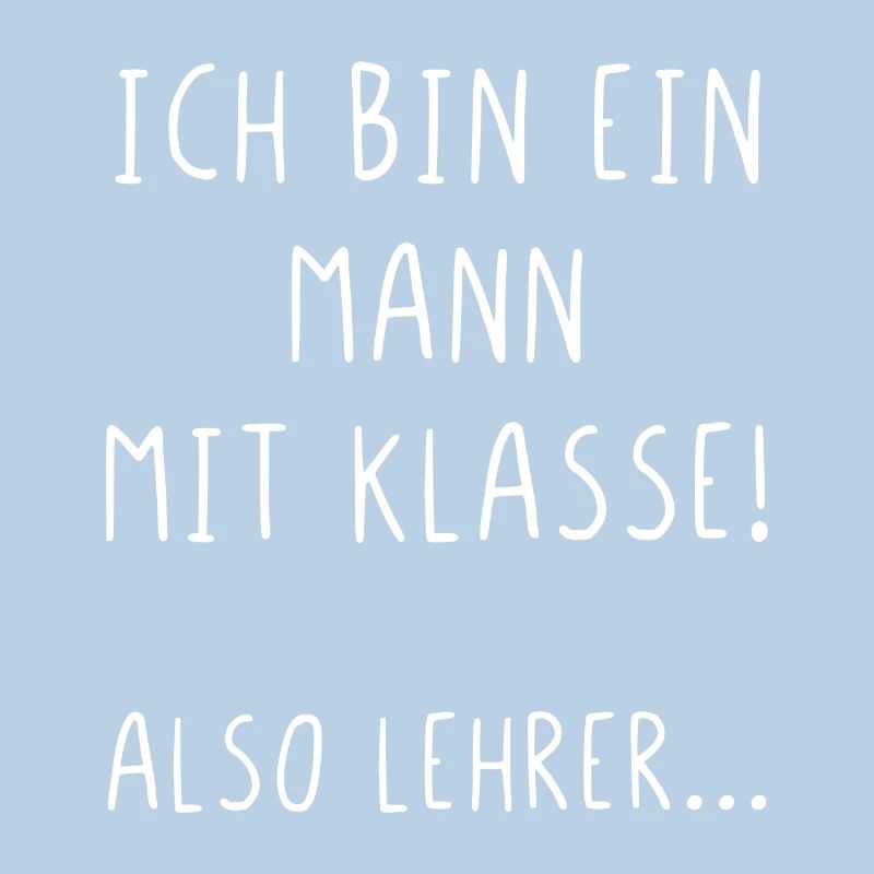 Ich bin ein Mann mit Klasse also Lehrer