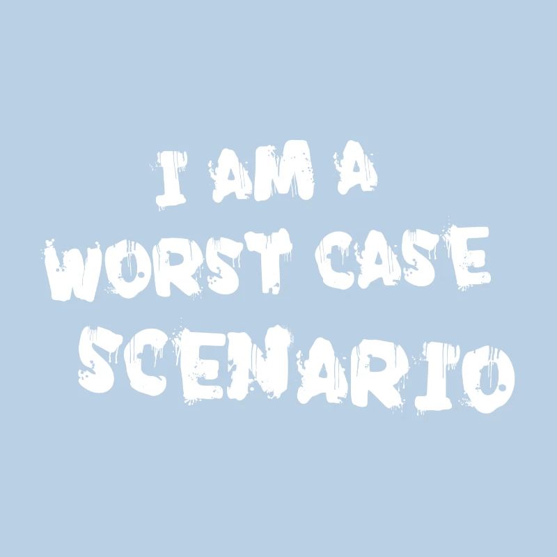 I am a worst case scenario