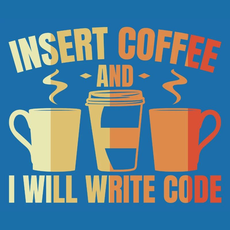 Insert Coffee And I Will Write Code