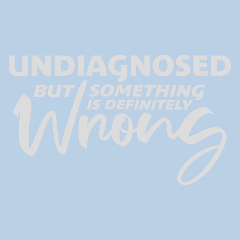 Undiagnosed But Something Is Definitely Wrong Witz