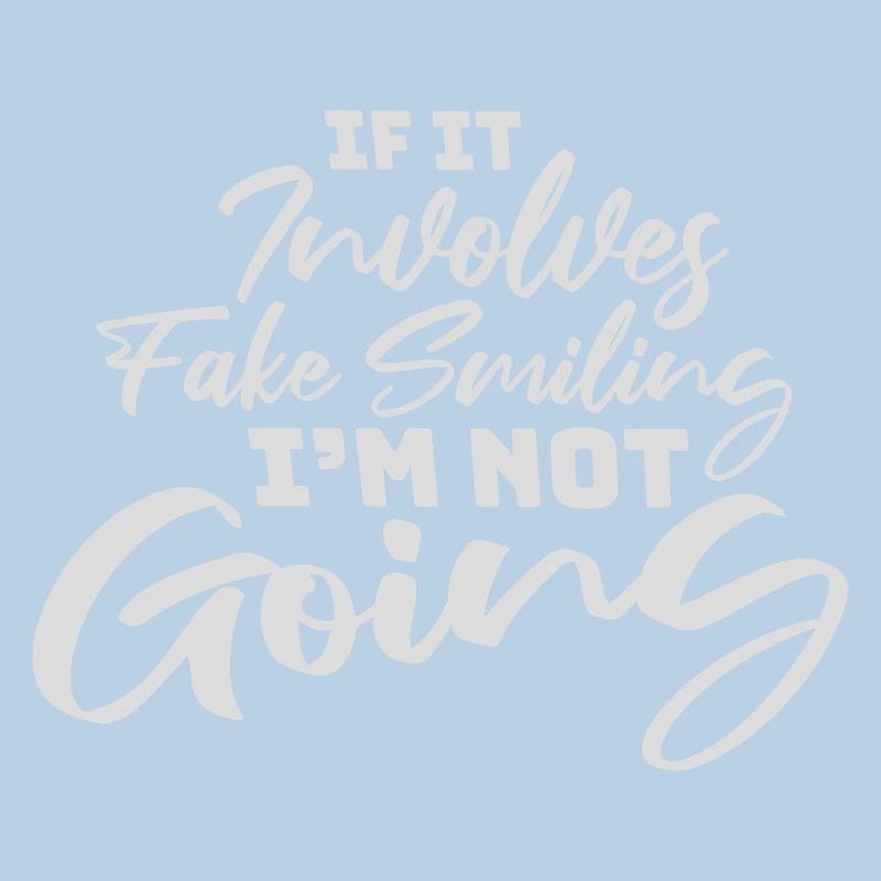 If It Involves Fake Smiling I'm Not Going Saying