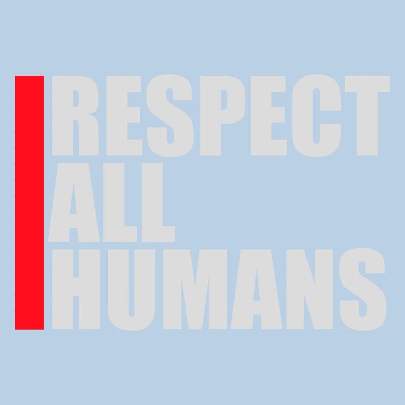 Respect All Humans Statement Humanity Saying