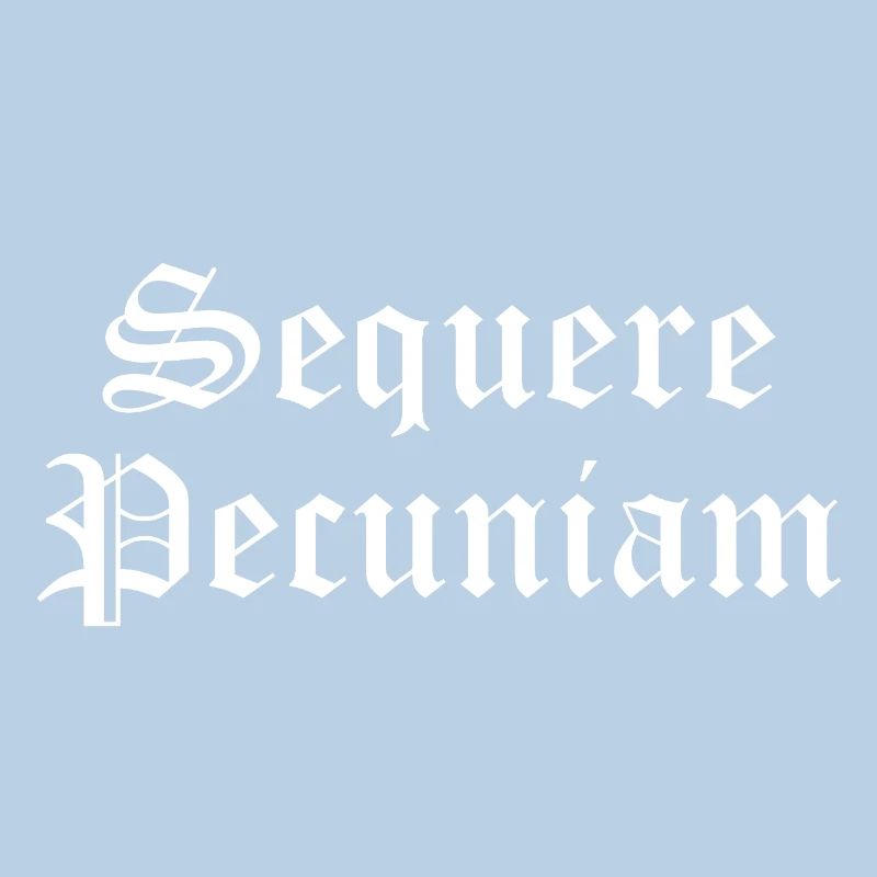 Sequere Pecuniam Gothic Script