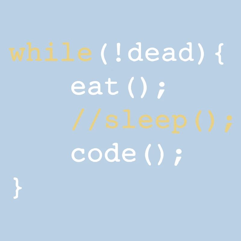 While dead - eat sleep code repeat if Coding