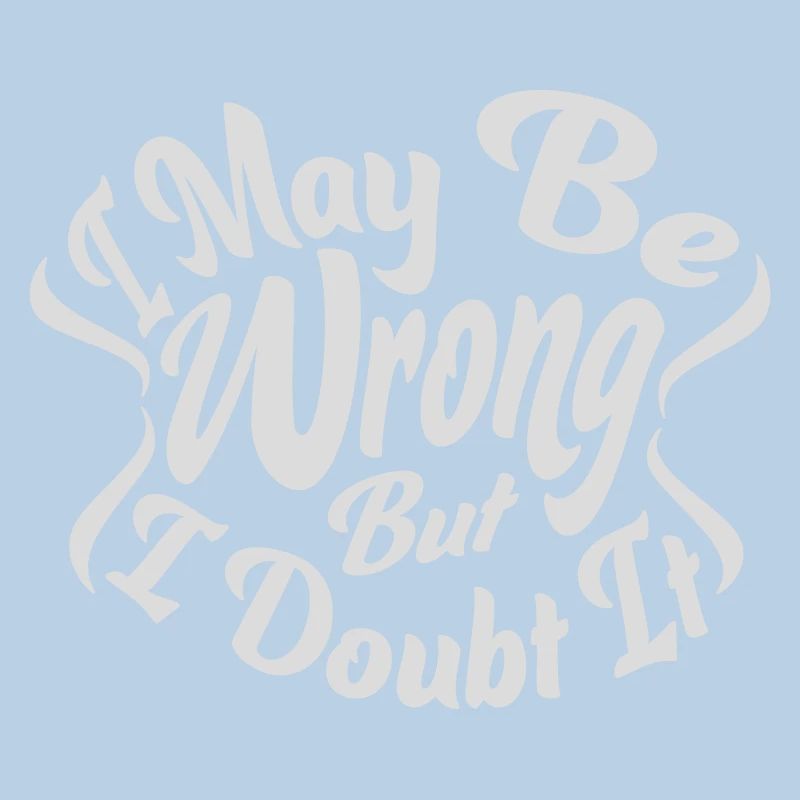 I may be wrong