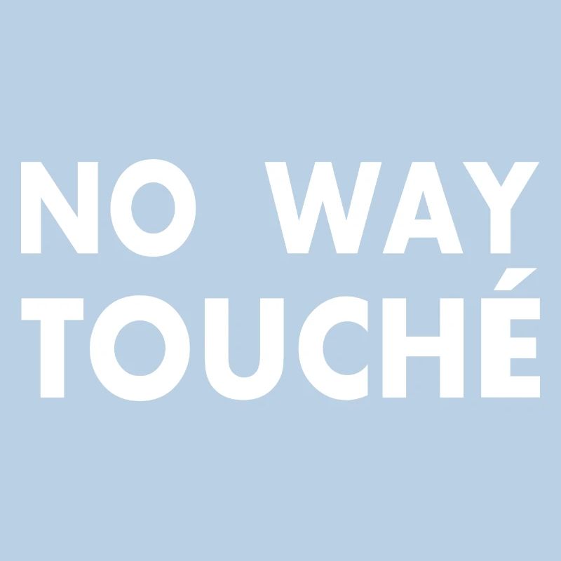 No way touché