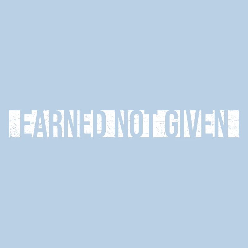 Earned Not Given Positive Mindset Motivation