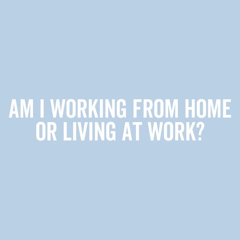 Am I Working From Home or Living At Work?