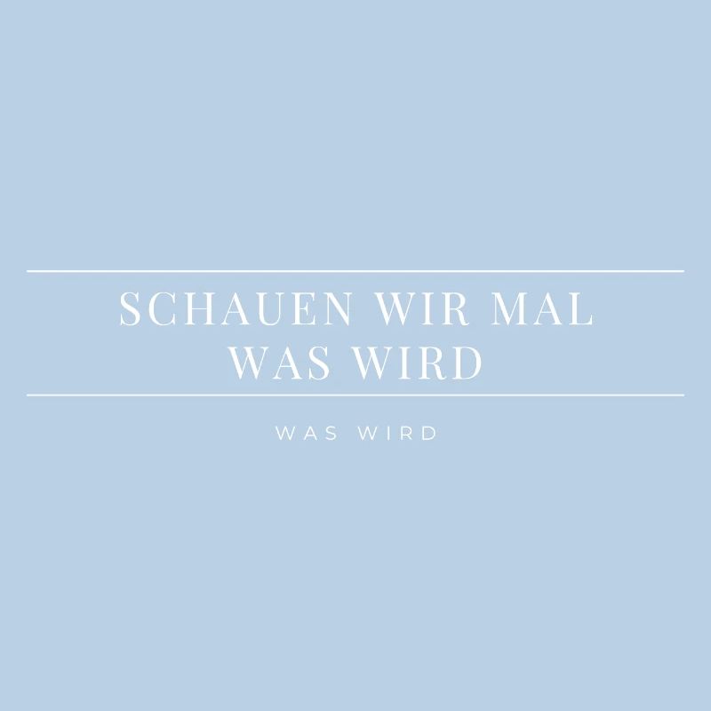Schauen wir mal was wird - was wird