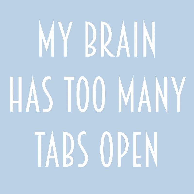"My Brain has too many Tabs open" Geschenk Idee