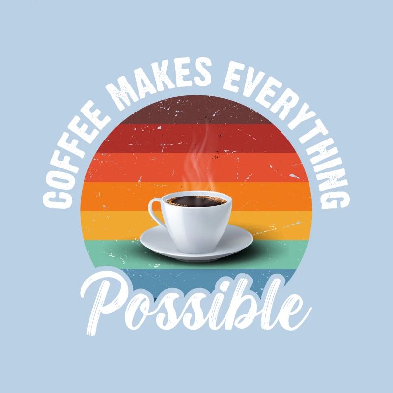 Coffee makes everything possible