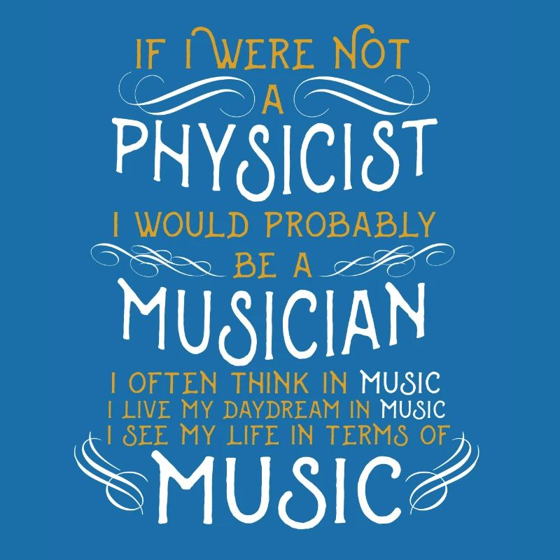 If I were not a Physicist I would probably be