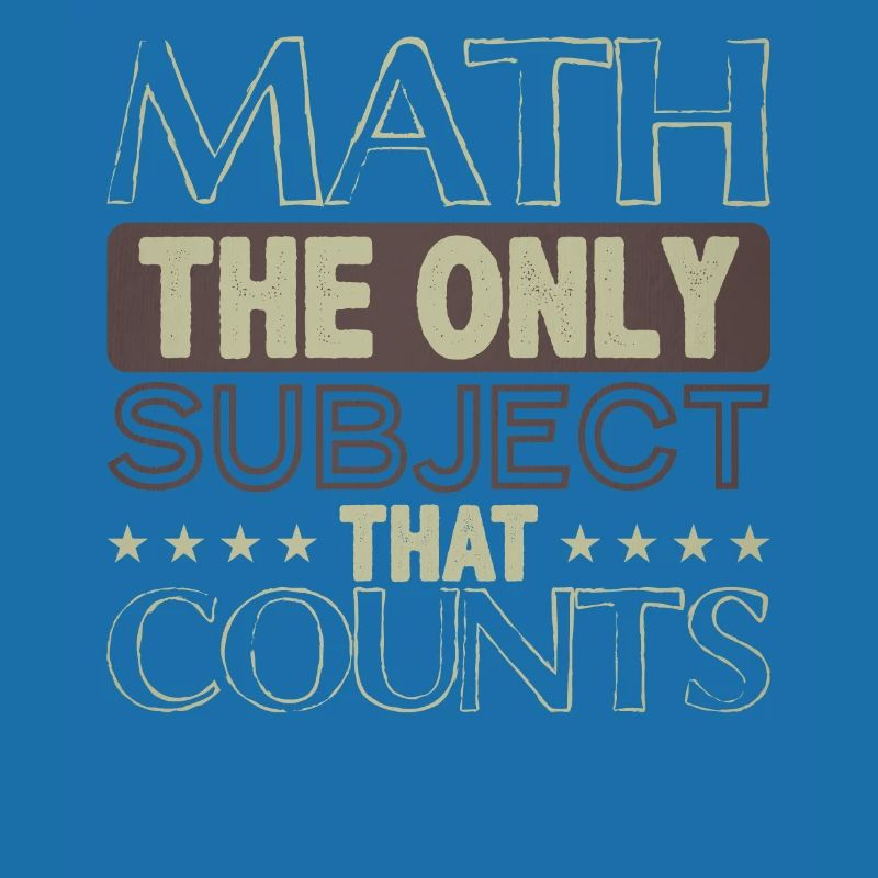Math The Only Subject That Counts Math Geek Math
