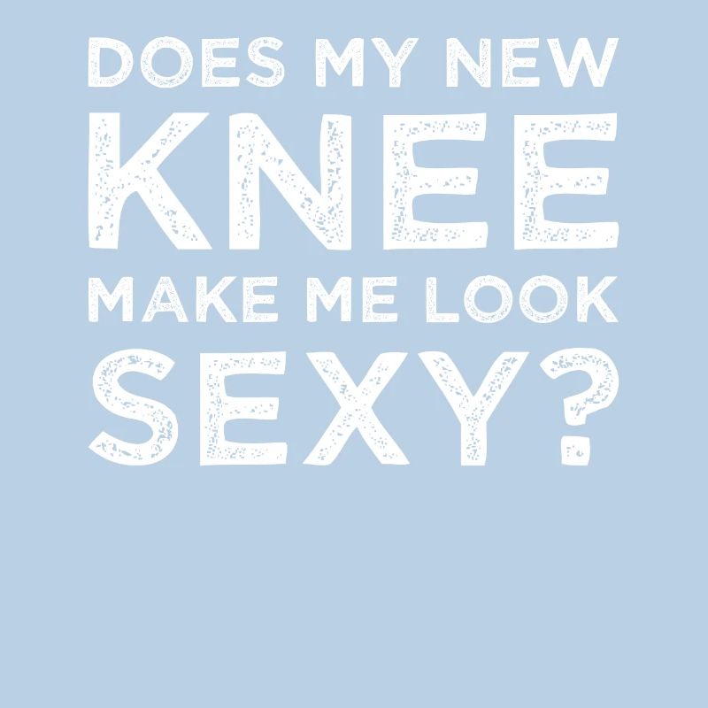 Knee knee surgery knee prosthesis saying