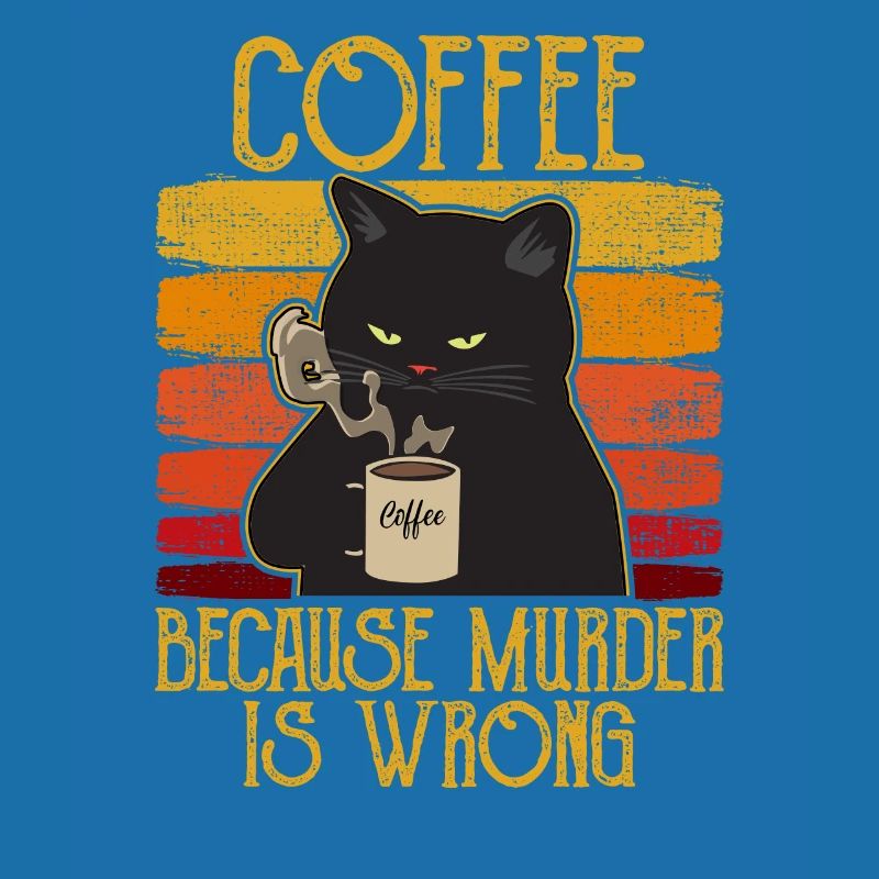 Coffee because Murder is wrong Kaffee Katze retro