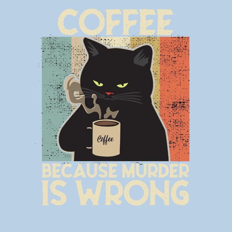 Coffee because Murder is wrong Café chat retro