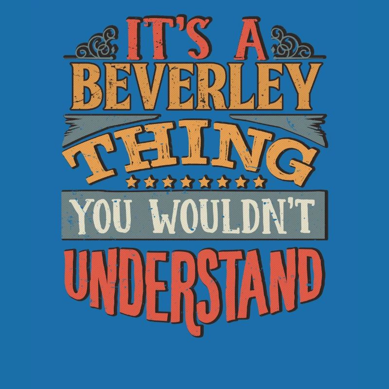It's A Beverley Thing You Wouldnt Understand -