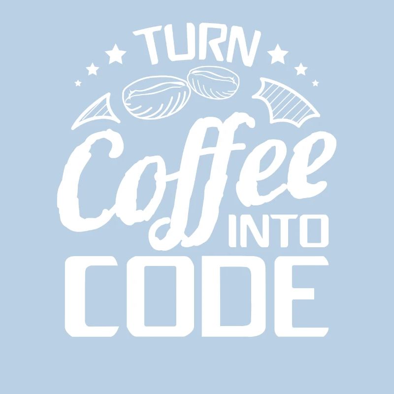 I Turn Coffee Into Code - Programmer Software