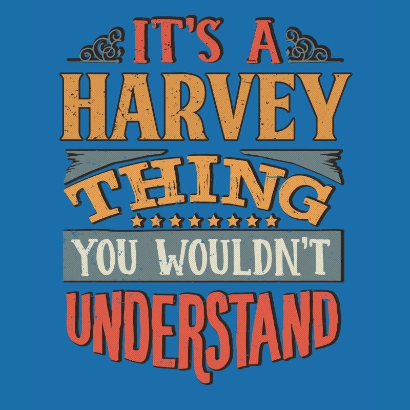 It's A Harvey Thing You Wouldnt Understand -