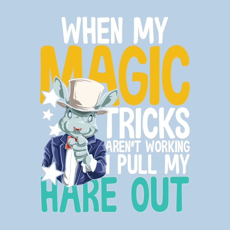When My Magic Tricks Aren't Working I Pull My Hare