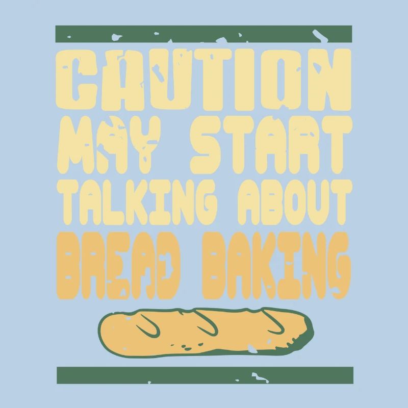 Caution May Start Talking About Bread Baking